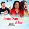 About Jesus son of God Song